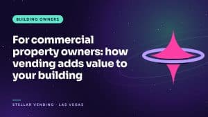 For commercial property owners: how vending adds value to your building