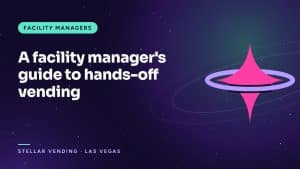 A facility manager's guide to hands-off vending